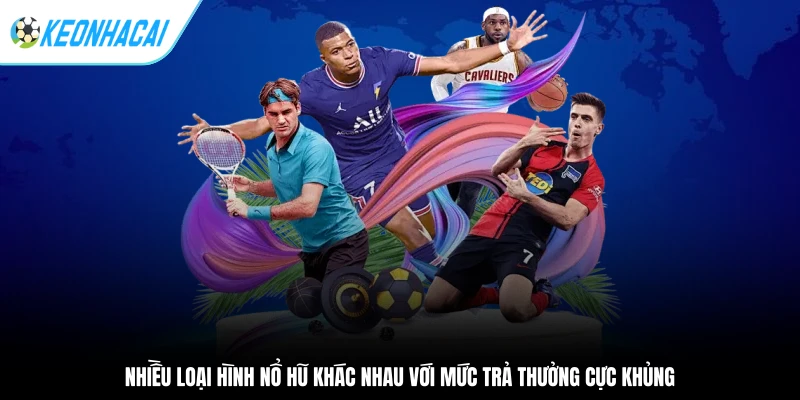 BBET - Điểm Cá Cược Đầy Tiềm Năng Đáng Thử Năm 2025 2 Nhiều loại hình nổ hũ khác nhau với mức trả thưởng cực khủng