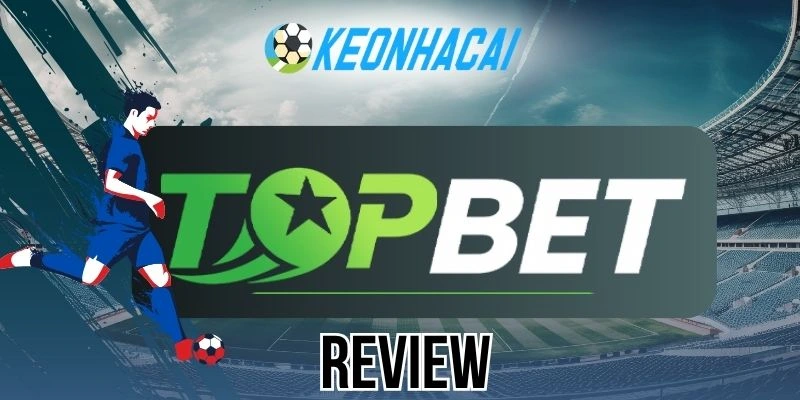 Những kèo cược hấp dẫn hàng đầu tại Topbet