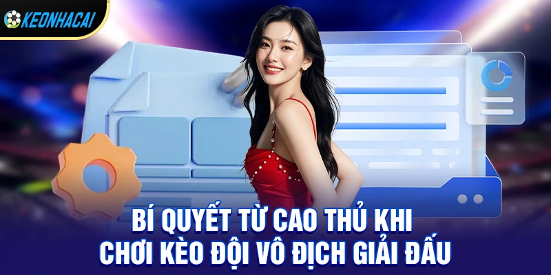 Kèo Đội Vô Địch Giải Đấu - Lựa Chọn Hấp Dẫn Trong Cá Cược Bóng Đá 3 Bí Quyết Từ Cao Thủ Khi Chơi Kèo đội vô địch giải đấu