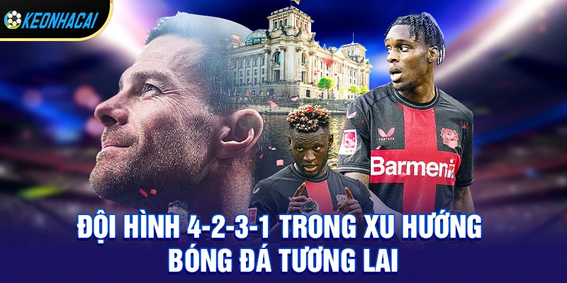 Đội hình 4-2-3-1 – Sơ đồ chiến thuật cân bằng bậc nhất của bóng đá hiện đại 3 Đội hình 4-2-3-1 trong xu hướng bóng đá tương lai