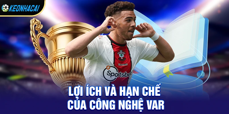 Công nghệ var - Lật ngược kèo đỉnh cao hay nhất 2026 2 Lợi ích và hạn chế của công nghệ var
