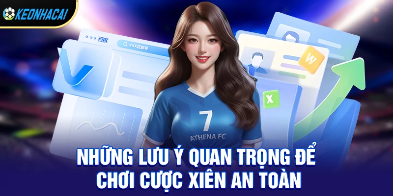 Cược xiên - Bí quyết nhân vốn nhanh chóng và hiệu quả nhất 2026 3 Những lưu ý quan trọng để chơi cược xiên an toàn