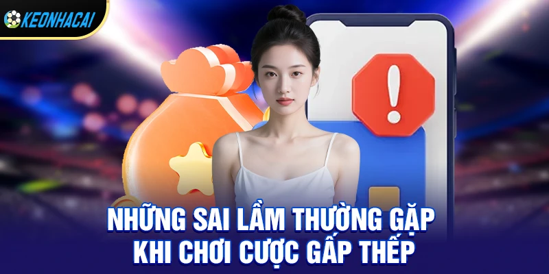 Cược Gấp Thếp – Chiến Lược Cá Độ Bóng Đá Cần Biết Năm 2026 3 Những sai lầm thường gặp khi chơi cược gấp thếp