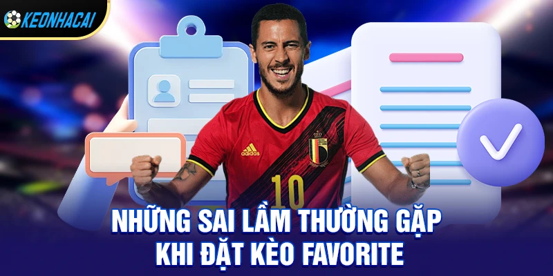 Kèo Favorite – Bí Quyết Đặt Cược Đội Cửa Trên An Toàn Và Hiệu Quả Nhất 2026 3 Những sai lầm thường gặp khi đặt kèo favorite