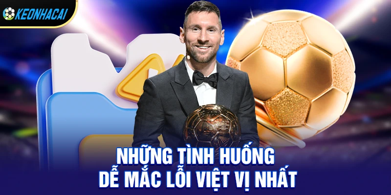 Luật Việt Vị – Quy Tắc Quan Trọng Ảnh Hưởng Đến Mọi Pha Bóng 2 Những tình huống dễ mắc lỗi việt vị nhất