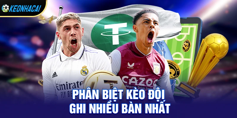 Kèo đội ghi nhiều bàn nhất – Hướng dẫn dễ hiểu cho người mới bắt đầu 2 Phân biệt kèo đội ghi nhiều bàn nhất với các loại kèo phổ biến khác