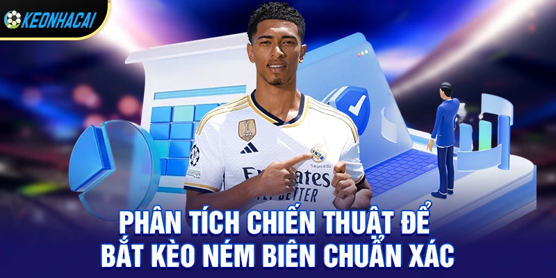 Kèo Ném Biên - Chiến Thuật Ăn Chắc Cho Người Mới 2 Phân tích chiến thuật để bắt kèo ném biên chuẩn xác
