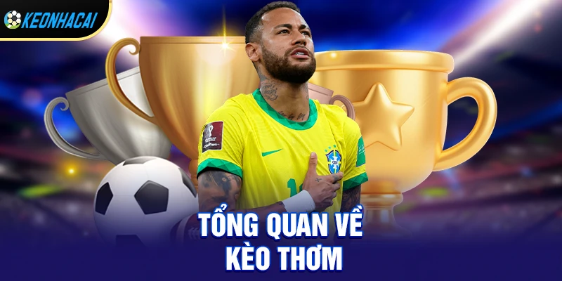 Kèo Thơm – Bí Quyết Săn Kèo Ngon Ăn Lớn Trong Cá Cược Bóng Đá 1 Tổng quan chi tiết về Kèo thơm