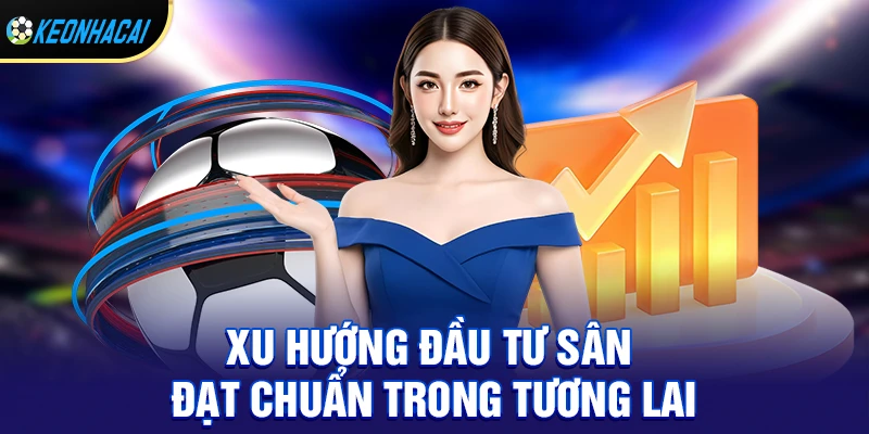 Sân Bóng Chuẩn FIFA – Tiêu Chuẩn Quốc Tế Và Những Sân Đẹp Nhất Thế Giới 3 Xu hướng đầu tư sân đạt chuẩn trong tương lai