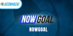 Nowgoal - Website cập nhật tin tức kèo bóng đá cực chuẩn