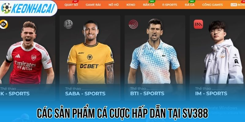 Sv388 - Thương Hiệu Cá Cược Chất Lượng, Thưởng Lớn Mỗi Ngày 1 Các sản phẩm cá cược hấp dẫn tại Sv388