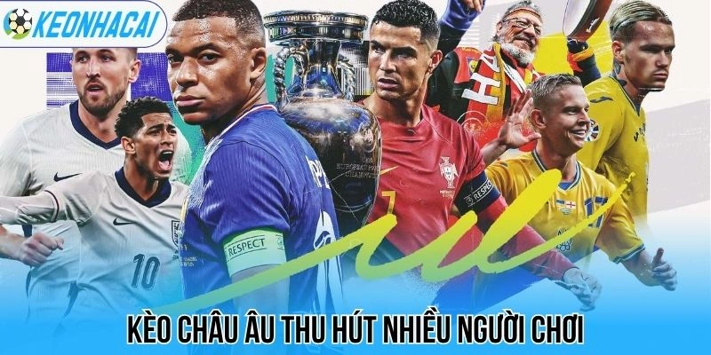 Kèo nhà cái 60 Kèo châu Âu thu hút nhiều người chơi