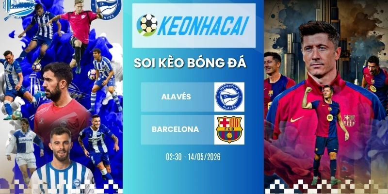 Kèo nhà cái Alaves vs Barcelona - La Liga, 14/05/2026