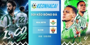 Kèo nhà cái Real Betis vs Elche - La Liga, 13/05/2026