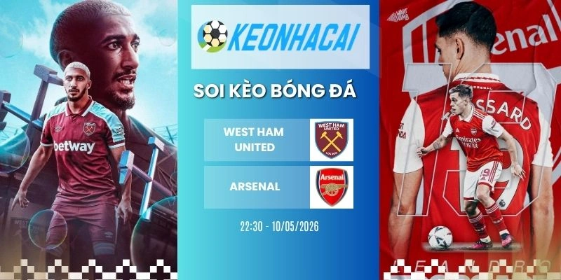 Kèo West Ham United vs Arsenal - NHA, 10/05/2026