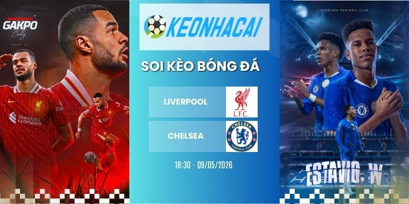 Kèo nhà cái Liverpool vs Chelsea - NHA, 09/05/2026
