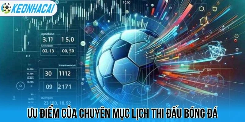 Lịch thi đấu bóng đá hôm nay 26 Ưu điểm của chuyên mục lịch thi đấu bóng đá