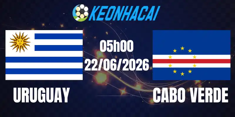 Soi Kèo Nhà Cái Uruguay Vs Cabo Verde - Bảng H World Cup 05h00 22/06/2026