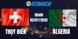 Soi kèo nhà cái Thụy Sĩ vs Algeria - Vòng 1/16 World Cup 10h00 03/07/2026